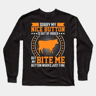 Sorry My Nice Button Is Out Of Order But My Bite Me Button Work Just Fine. Long Sleeve T-Shirt